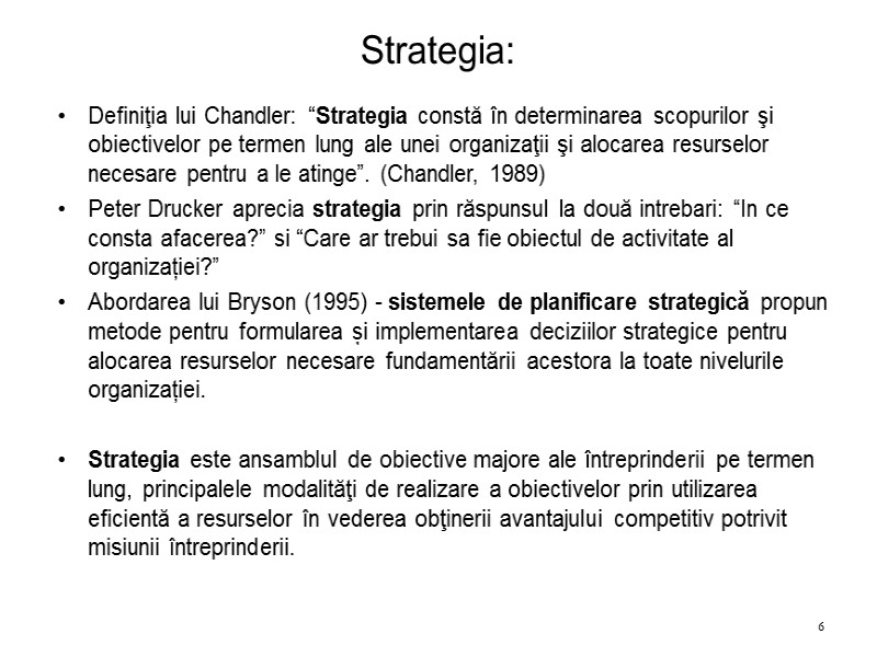 Strategia: Definiţia lui Chandler: “Strategia constă în determinarea scopurilor şi obiectivelor pe termen lung